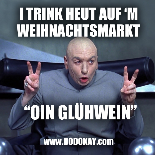 Dodokay Dr. Evil Weihnachtsmarkt Glühwein trinken saufen